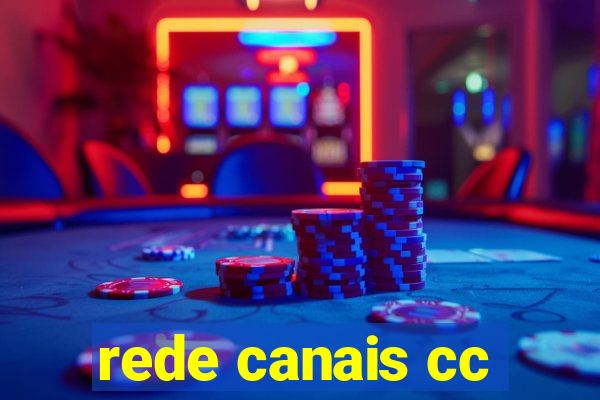 rede canais cc